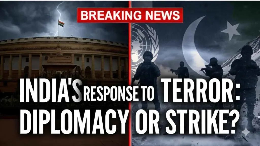 India’s Next Move After Pahalgam: Strategic Retaliation or Diplomatic Masterstroke? 2 India’s Next Move After Pahalgam Strategic Retaliation or Diplomatic Masterstroke